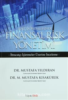 Kriz Dönemlerinde Finansal Risk Yönetimi & İhracatçı İşletmeler Üzerine İnceleme - Dr. Mustafa Yıldıran