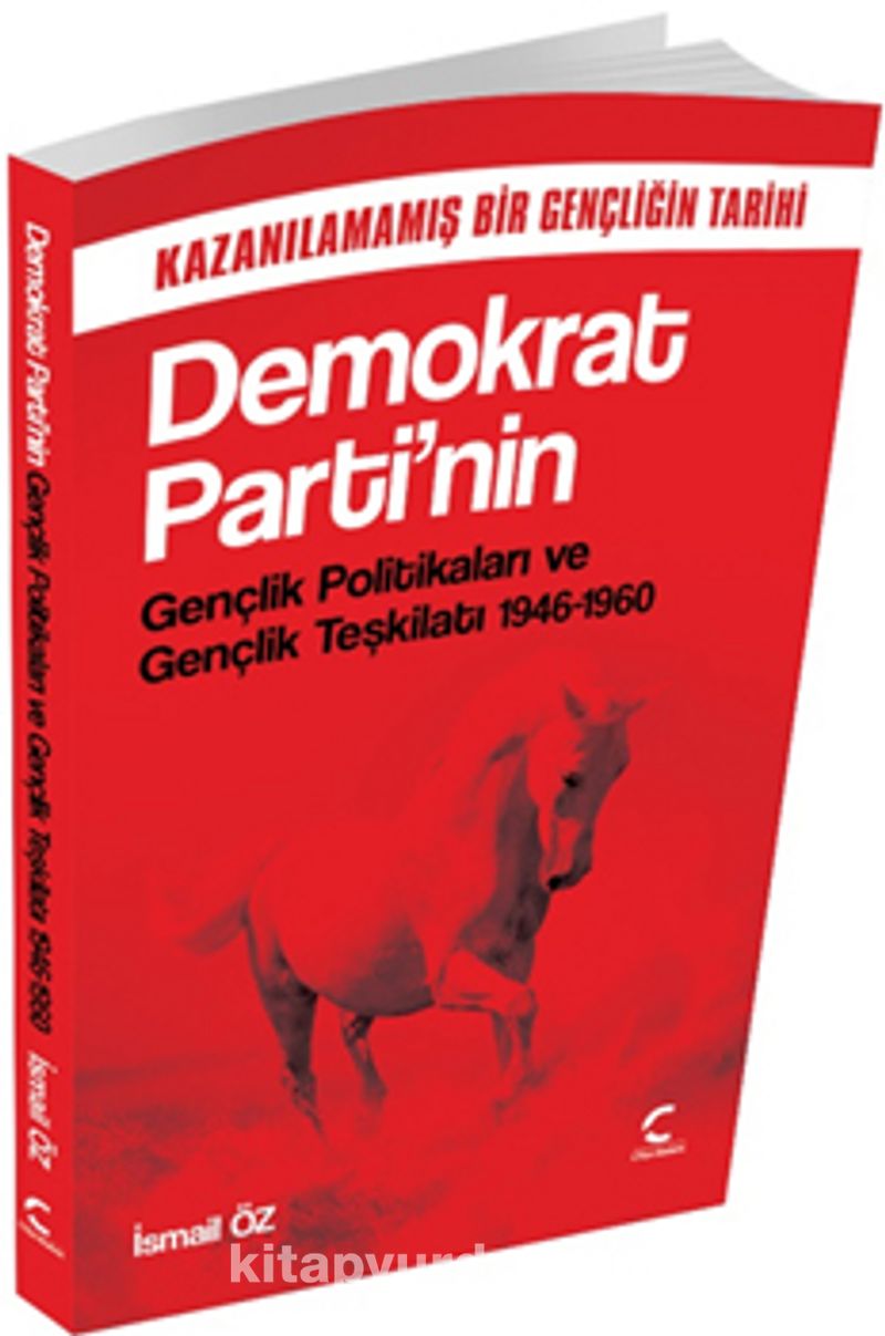 Demokrat Parti’nin Gençlik Politikaları ve Gençlik Teşkilatı (1946-1960) Kazanılamamış Bir Gençliğin Tarihi