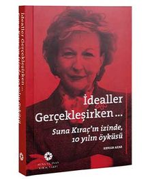 İdealler Gerçekleşirken & Suna Kıraç'ın İzinde 10 Yılın Öyküsü