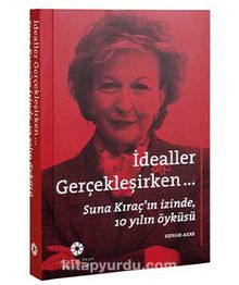 İdealler Gerçekleşirken & Suna Kıraç'ın İzinde 10 Yılın Öyküsü - Suna Kıraç