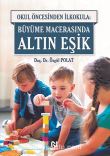 Okul Öncesinden İlkokula: Büyüme Macerasında Altın Eşik - Özgül Polat