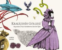 Kraliçenin Gölgesi: Hayvanların Nasıl Gördüklerine Dair Bir Öykü