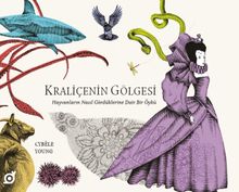 Kraliçenin Gölgesi: Hayvanların Nasıl Gördüklerine Dair Bir Öykü