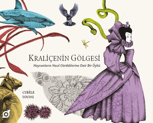 Kraliçenin Gölgesi: Hayvanların Nasıl Gördüklerine Dair Bir Öykü