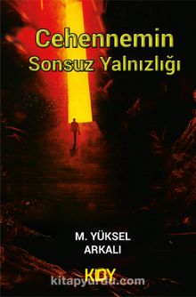 Cehennemin Sonsuz Yalnızlığı - M. Yüksel Arkalı