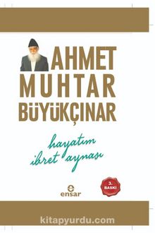 Hayatım İbret Aynası - Ahmet Muhtar Büyükçınar
