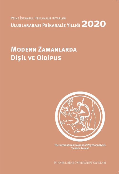 Modern Zamanlarda Dişil ve Oidipus: Uluslararası Psikanaliz Yıllığı 2020