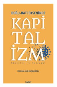 Doğu-Batı Ekseninde Kapitalizm & Kökenleri ve Geleceği