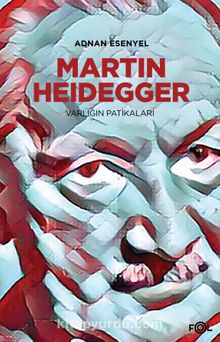 Martin Heidegger & Varlığın Patikaları - Adnan Esenyel