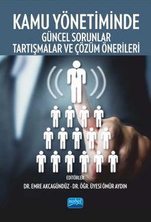 Kamu Yönetiminde Güncel Sorunlar, Tartışmalar ve Çözüm Önerileri