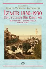 İzmir 1830-1930 Unutulmuş Bir Kent mi? & Bir Osmanlı Limanından Hatıralar