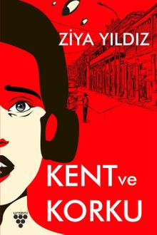 Kent ve Korku & Korku Kültürü İle Kent İlişkisi Üzerine Kuramsal Tartışma