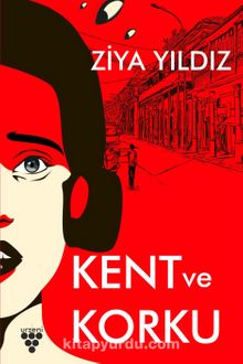 Kent ve Korku & Korku Kültürü İle Kent İlişkisi Üzerine Kuramsal Tartışma - Ziya Yıldız