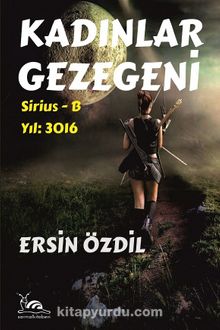 Kadınlar Gezegeni & Sirius-B Yıl:3016 - Ersin Özdil