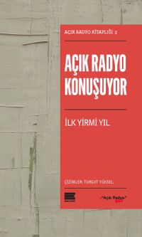 Açık Radyo Konuşuyor - İlk Yirmi Yıl / Açık Radyo Kitaplığı 3