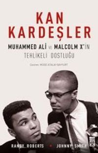 Kan Kardeşler & Muhammed Ali ve Malcolm X'in Tehlikeli Dostluğu