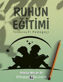 Ruhun Eğitimi & Tasavvufi Pedagoji - Rukiye Merve Ay