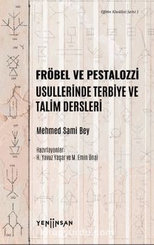 Fröbel ve Pestalozzi Usullerinde Terbiye ve Talim Dersleri - Mehmed Sami Bey