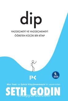 Dip & Vazgeçmeyi ve Vazgeçmemeyi Öğreten Küçük Bir Kitap - Seth Godin