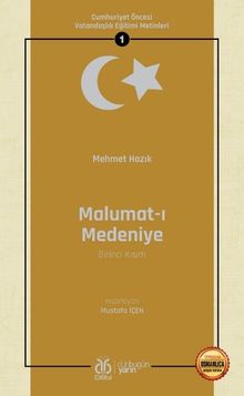 Malumat-ı Medeniye (Birinci Kısım) / Cumhuriyet Öncesi Vatandaşlık Eğitimi Metinleri 1