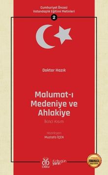 Malumat-ı Medeniye ve Ahlakiye (İkinci Kısım) / Cumhuriyet Öncesi Vatandaşlık Eğitimi Metinleri 2