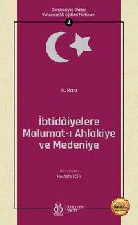 İbtidaiyelere Malumat-ı Ahlakiye ve Medeniye / Cumhuriyet Öncesi Vatandaşlık Eğitimi Metinleri 4