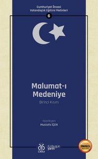 Malumat-ı Medeniye (Birinci Kısım) / Cumhuriyet Öncesi Vatandaşlık Eğitimi Metinleri 6