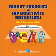 Dikkat Eksikliği ve Hiperaktivite Bozukluğu & Aile ve Öğretmen Kitabı - Figen Karaceylan Çakmakçı