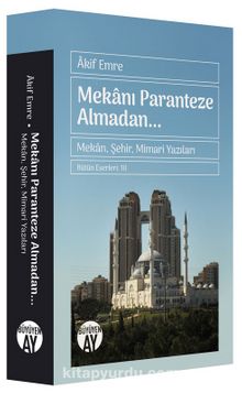 Mekanı Paranteze Almadan... - Akif Emre