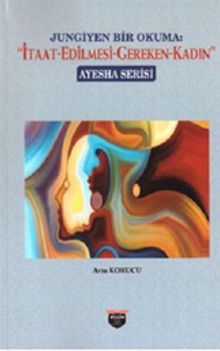 Jungiyen Bir Okuma: İtaat Edilmesi Gereken Kadın