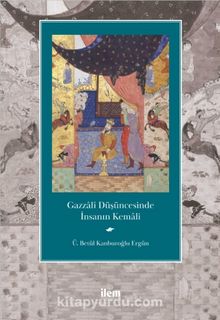 Gazzalî Düşüncesinde İnsanın Kemali - Ü. Betül Kanburoğlu Ergün