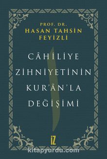 Cahiliye Zihniyetinin Kur’an’la Değişimi - Hasan Tahsin Feyizli
