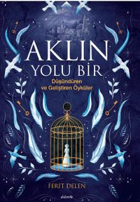 Aklın Yolu Bir & Düşündüren ve Geliştiren Öyküler