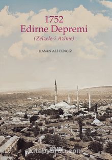 1752 Edirne Depremi (Zelzele-i Azîme) - Hasan Ali Cengiz