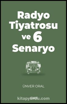 Radyo Tiyatrosu ve 6 Senaryo - Ünver Oral