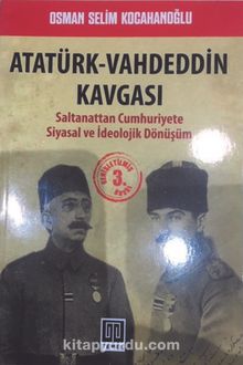 Atatürk-Vahdeddin Kavgası & Saltanattan Cumhuriyete Siyasal ve İdeolojik Dönüşüm
