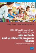 60-72 Aylık Çocuklar (Ana Sınıfları) İçin Aile Katılımlı Sınıf İçi Rehberlik Programı Tasarısı (Bir Model Denemesi)