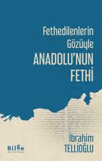 Fethedilenlerin Gözüyle Anadolu'nun Fethi