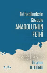 Fethedilenlerin Gözüyle Anadolu'nun Fethi