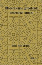 Modernleşme Girdabında Medeniyet Arayışı 