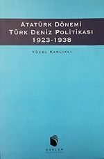 Atatürk Dönemi Türk Deniz Politikası  (1923 - 1938)