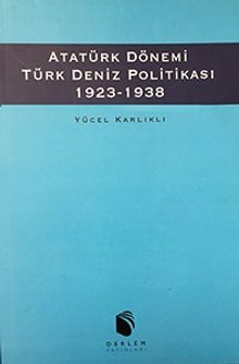 Atatürk Dönemi Türk Deniz Politikası  (1923 - 1938)