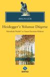 Heidegger'e Yolunuz D&uuml;şerse & Metafizik Nedir? ve Sanat Eserinin K&ouml;keni
