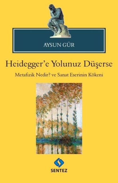 Heidegger'e Yolunuz Düşerse & Metafizik Nedir? ve Sanat Eserinin Kökeni