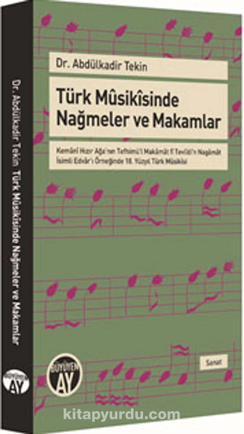 Türk Musikisinde Nağmeler ve Makamlar Kemani Hızır Ağa'nın Tefhimü'l Makamat fî Tevlidi'n Nagamat İsimli Edvar'ı Örneğinde 18. Yüzyıl Türk Musikisi