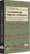 T&uuml;rk Musikisinde Nağmeler ve Makamlar & Kemani Hızır Ağa'nın Tefhim&uuml;'l Makamat f&icirc; Tevlidi'n Nagamat İsimli Edvar'ı &Ouml;rneğinde 18. Y&uuml;zyıl T&uuml;rk Musikisi