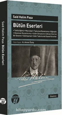 Said Halim Paşa Bütün Eseleri & Taklitçiliğimiz - Meşrutiyet - Toplumsal Bunalımımız - Bağnazlık - Düşünsel Bunalımımız - İslam Dünyasının Çöküşü Üzerine Bir Deneme - İslamlaşmak - İslam Toplumunda Siyasal Kurumlar - Said Halim Paşa