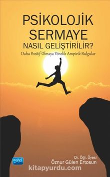 Psikolojik Sermaye Nasıl Geliştirilir? & Daha Pozitif Olmaya Yönelik Ampirik Bulgular - Dr. Öğr. Üyesi Öznur Gülen Ertosun