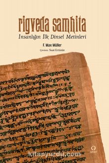 Rigveda Samhita & İnsanlığın İlk Dinsel Metinleri - F. Max Muller