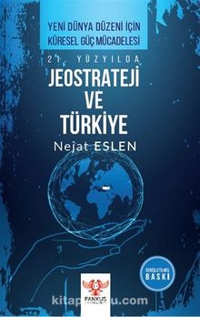 21. Yüzyılda Jeostrateji ve Türkiye - Nejat Eslen